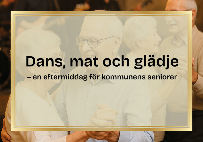 Två äldre par som dansar i bakgrunden. I förgrund text "Dans, mat och glädje - en eftermiddag för kommunens seniorer"