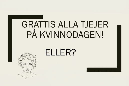 Affisch med texten Grattis alla tjej på kvinnodagen! Eller?